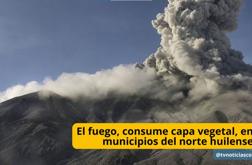 El fuego, consume capa vegetal, en municipios del norte huilense